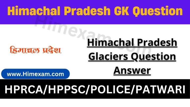 Himachal Pradesh Glaciers Question Answer