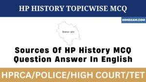 Sources Of HP History MCQ Question Answer In English