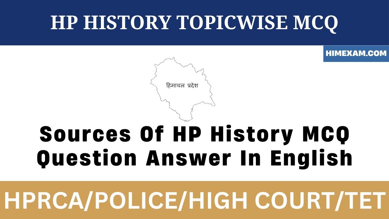 Sources Of HP History MCQ Question Answer In English