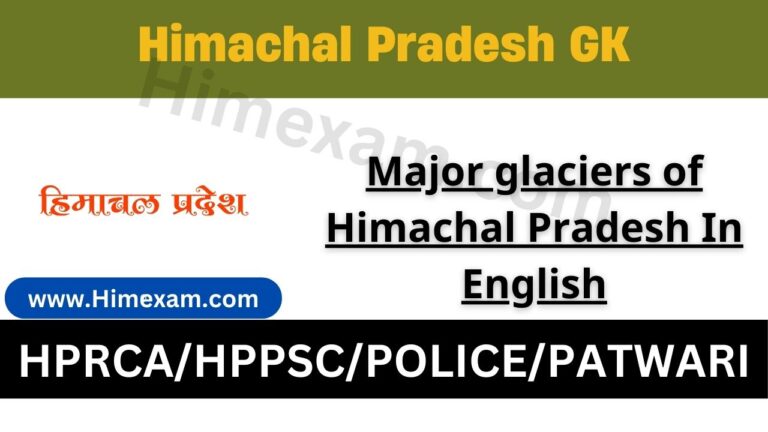 Major glaciers of Himachal Pradesh In English