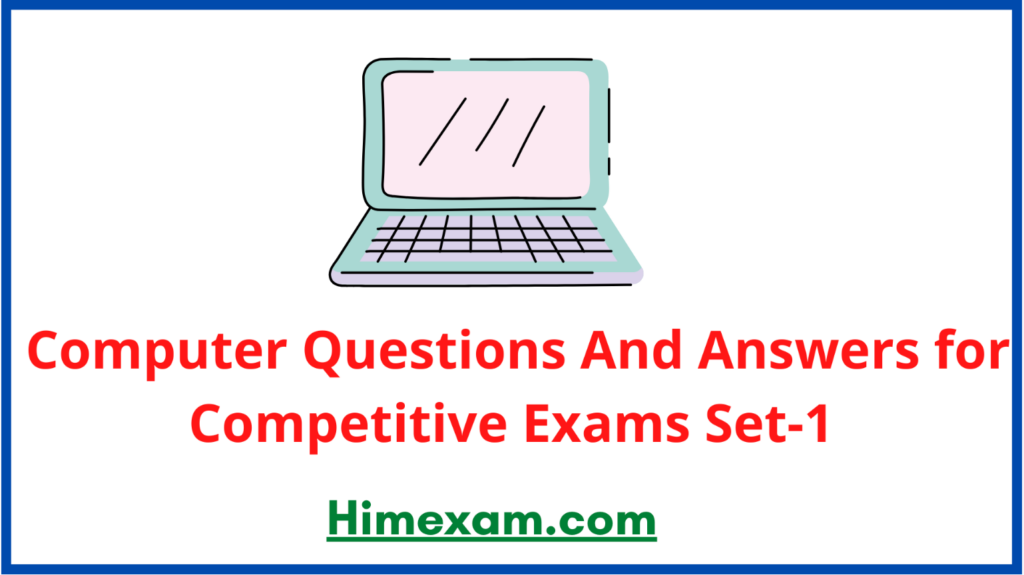 Computer Questions Answers for Competitive Exams Set-1 - Himexam.com