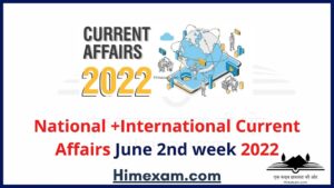 National +International Current Affairs June 2nd week 2022