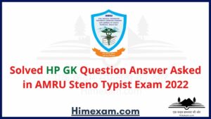 Solved HP GK Question Answer Asked in AMRU Steno Typist Exam  2022