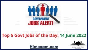 Top 5 Govt Jobs of the Day: 14 June 2022