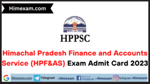 Himachal Pradesh Finance and Accounts Service (HPF&AS) Exam Admit Card 2023