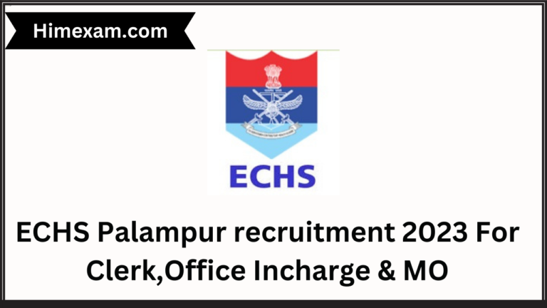 ECHS Palampur recruitment 2023 For Clerk,Office Incharge & MO