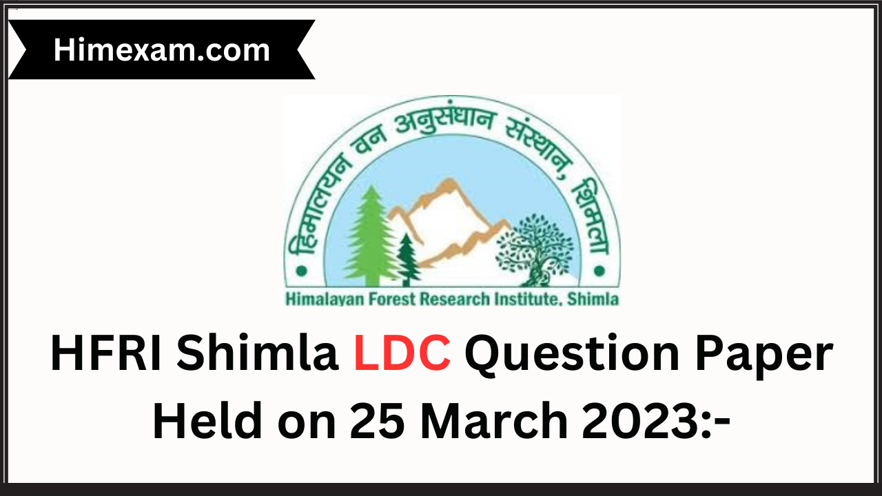 HFRI Shimla LDC Question Paper Held on 25 March 2023:-