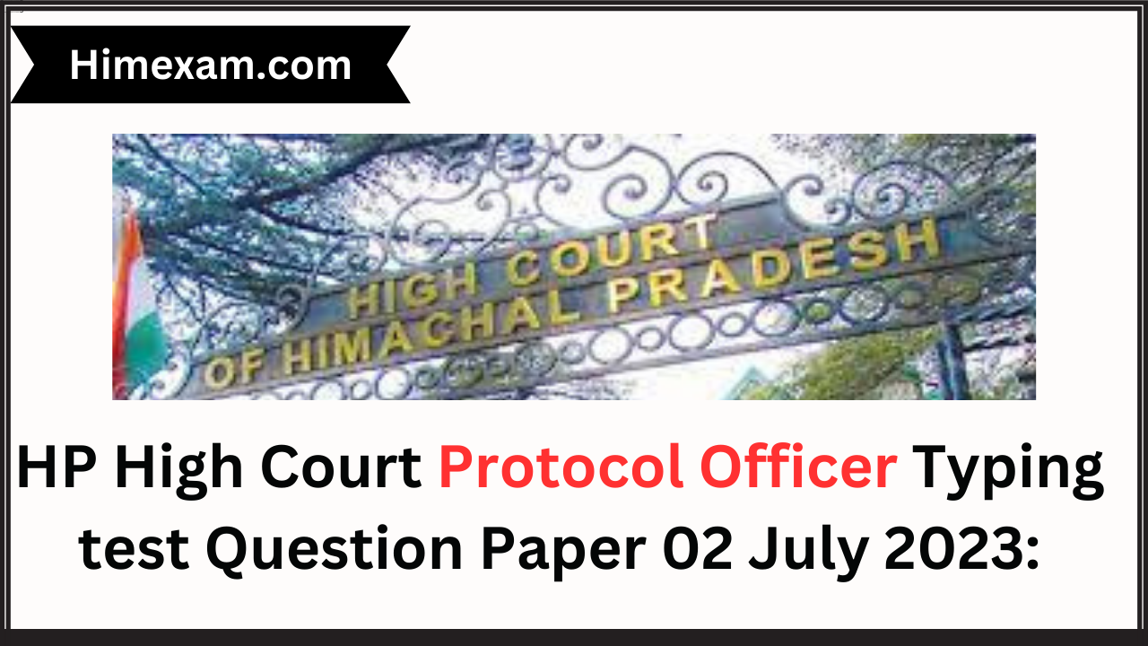 HP High Court Protocol Officer Typing test Question Paper 02 July 2023: