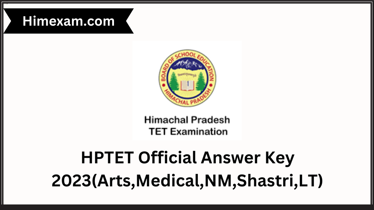 HPTET Official Anwer Key 2023(Arts,Medical,NM,Shastri,LT)