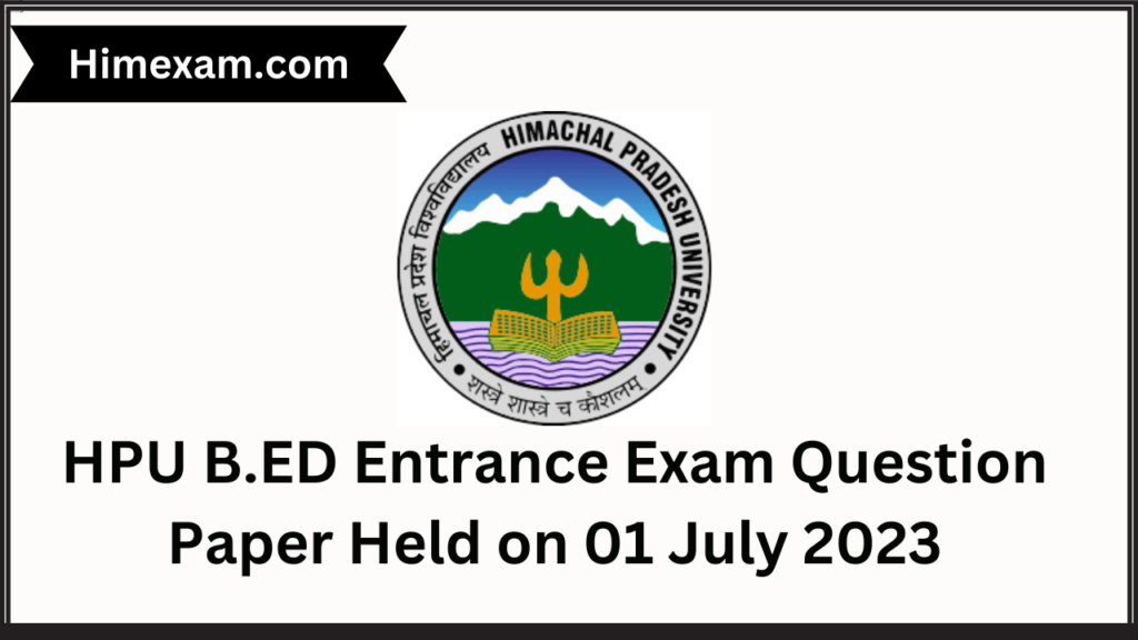 HPU B.ED Entrance Exam Question Paper Held On 01 July 2023 - Himexam.com