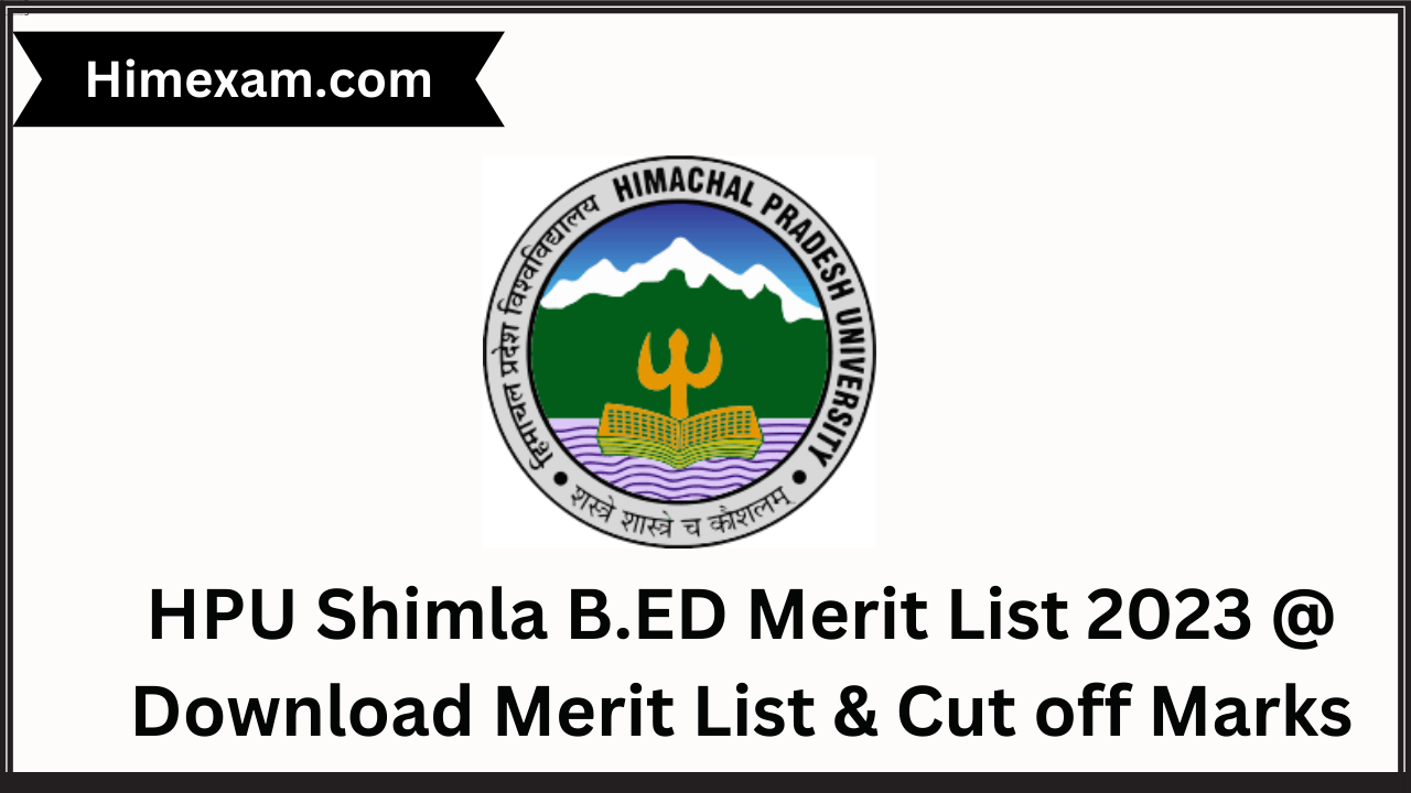 HPU Shimla B.ED Merit List 2023 @ Download Merit List & Cut off Marks