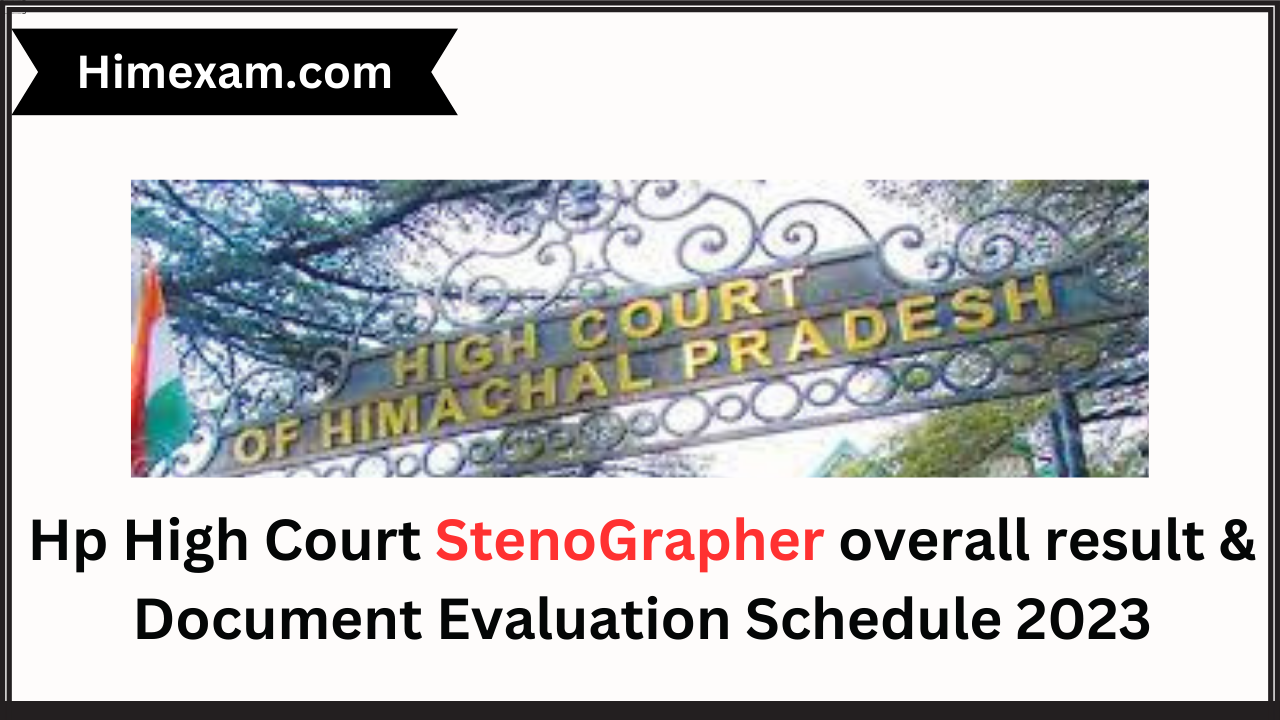 Hp High Court StenoGrapher overall result & Document Evaluation Schedule 2023