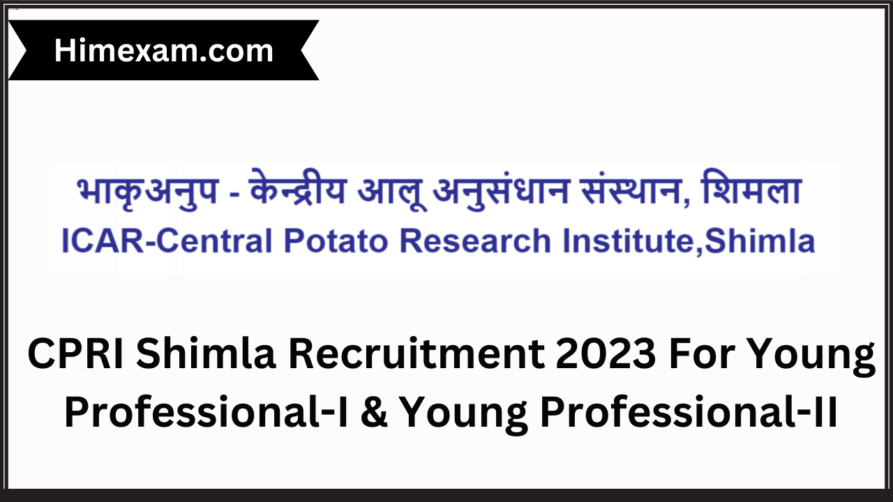 CPRI Shimla Recruitment 2023 For Young Professional-I & Young Professional-II