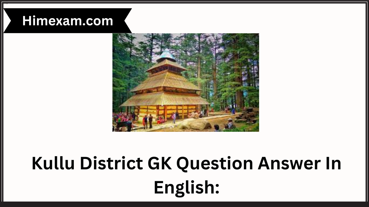 Kullu District GK Question Answer In English: