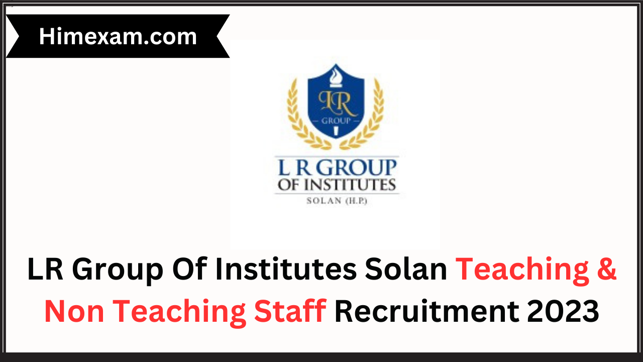 LR Group Of Institutes Solan Teaching & Non Teaching Staff Recruitment 2023