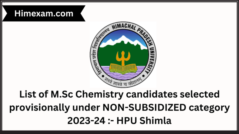 List of M.Sc Chemistry candidates selected provisionally under NON-SUBSIDIZED category 2023-24 :- HPU Shimla