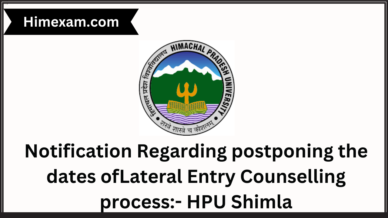Notification Regarding postponing the dates of Lateral Entry Counselling process:- HPU Shimla