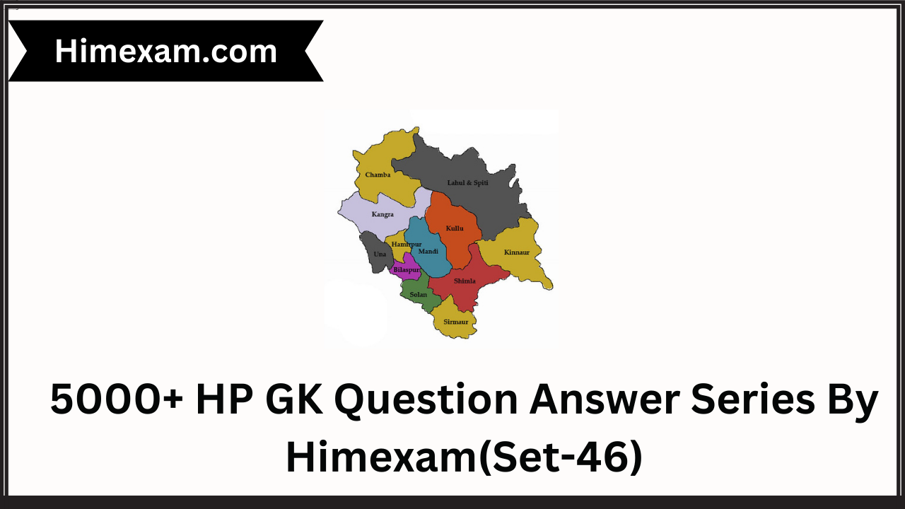 5000+ HP GK Question Answer Series By Himexam(Set-46)