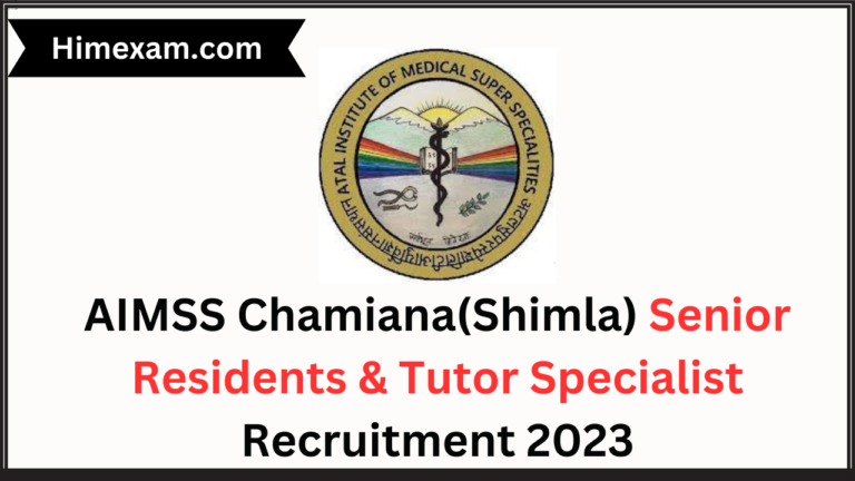 AIMSS Chamiana(Shimla) Senior Residents & Tutor Specialist Recruitment 2023