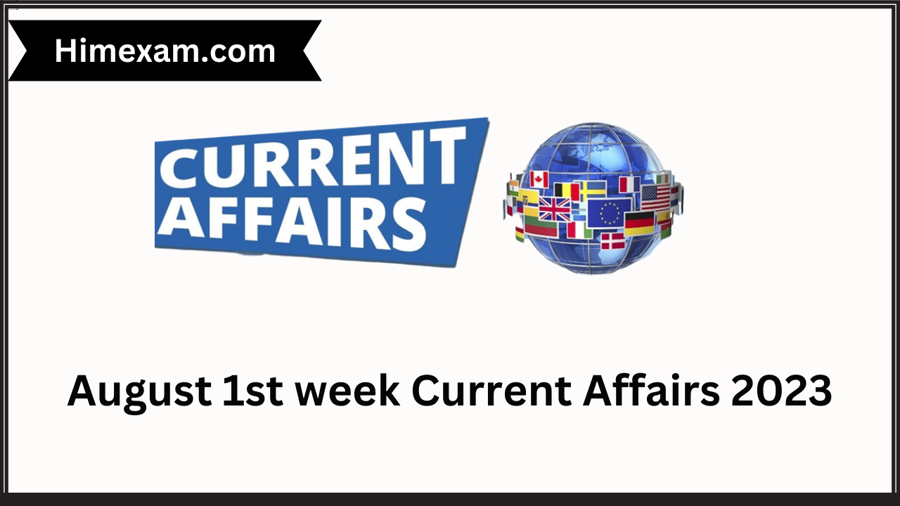 August 1st week Current Affairs 2023