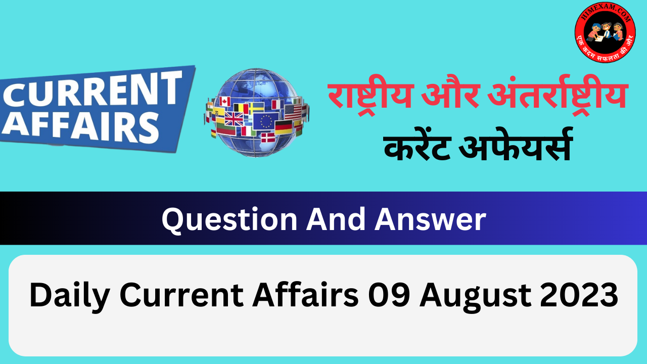 Daily Current Affairs 09 August 2023