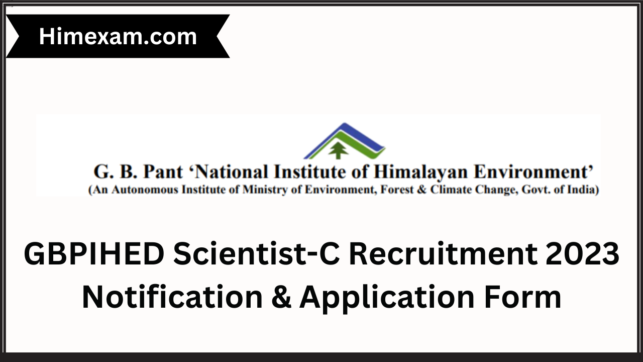 GBPIHED Scientist-C Recruitment 2023 Notification & Application Form