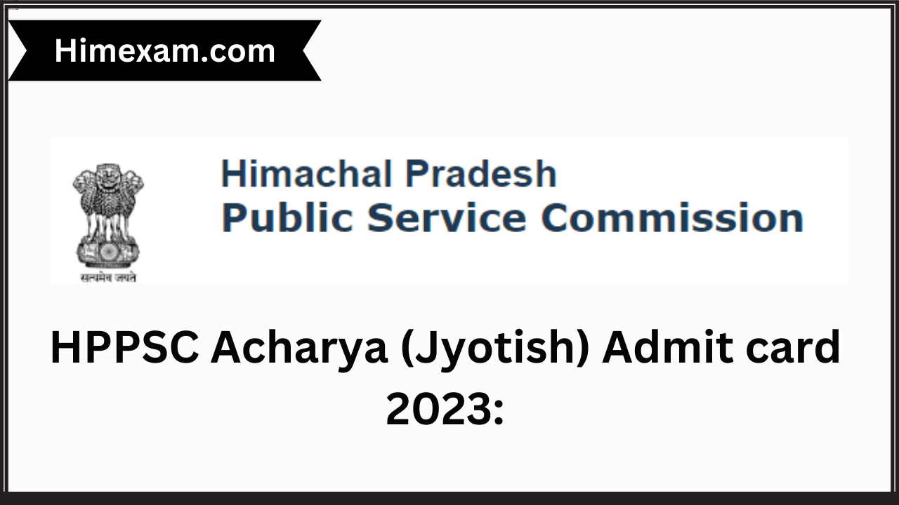 HPPSC Acharya (Jyotish) Admit card 2023: