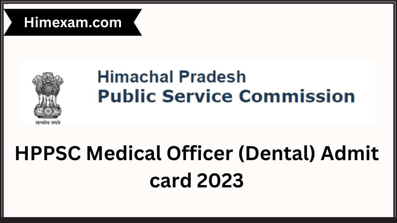HPPSC Medical Officer (Dental) Admit card 2023
