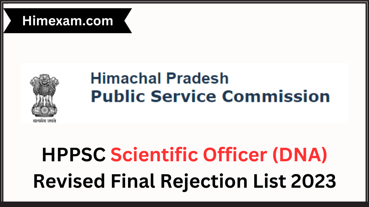 HPPSC Scientific Officer (DNA) Revised Final Rejection List 2023