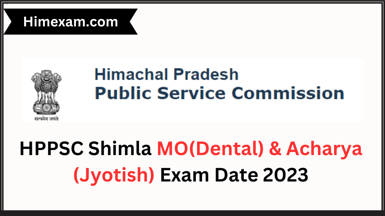 HPPSC Shimla MO(Dental) & Acharya (Jyotish) Exam Date 2023