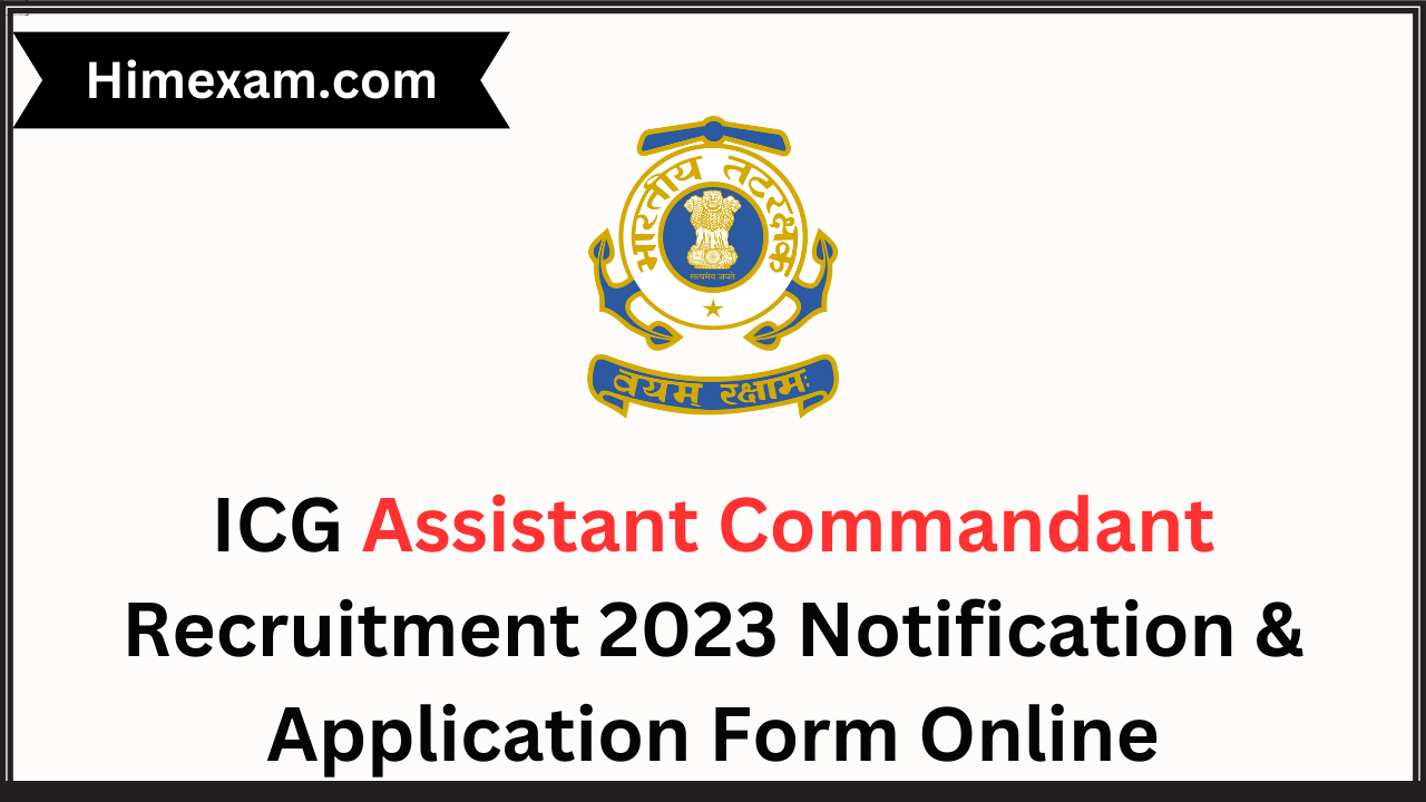 ICG Assistant Commandant Recruitment 2023 Notification & Application Form Online