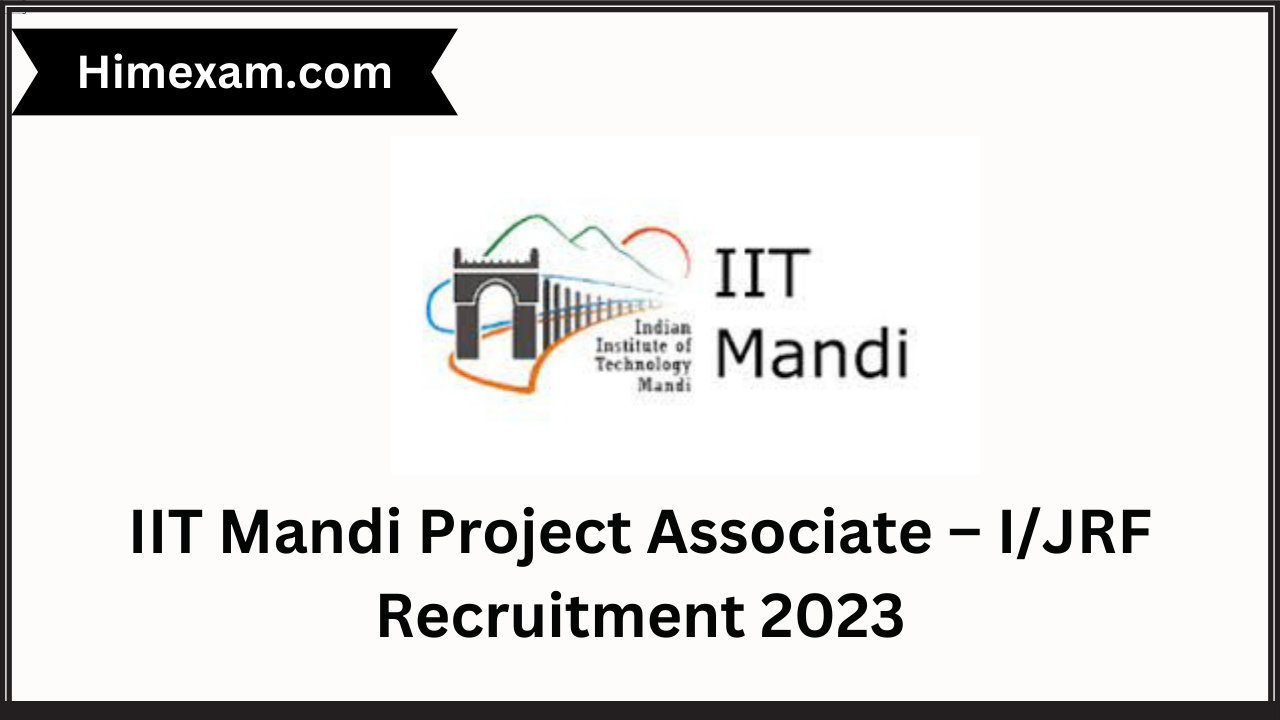 IIT Mandi Project Associate – I/JRF Recruitment 2023