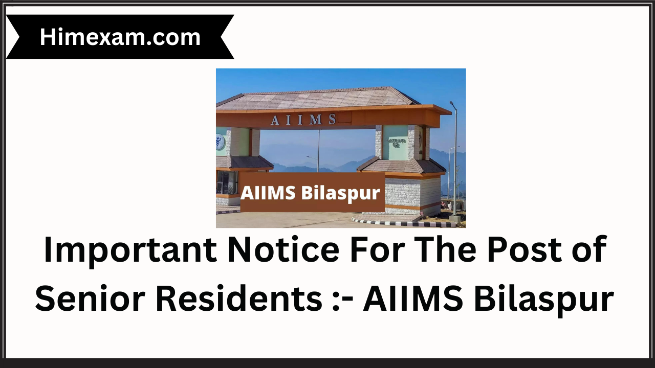 Important Notice For The Post of Senior Residents :- AIIMS Bilaspur