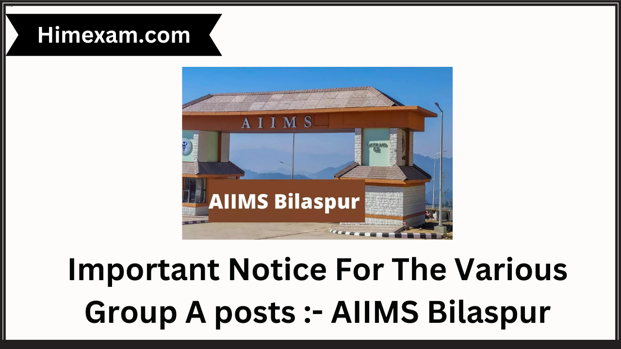 Important Notice For The Various Group A posts :- AIIMS Bilaspur