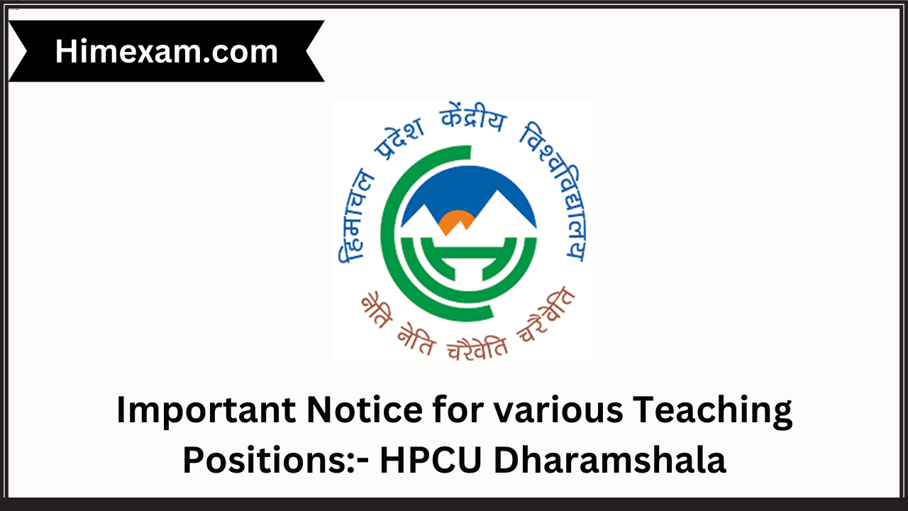 Important Notice for various Teaching Positions:- HPCU Dharamshala