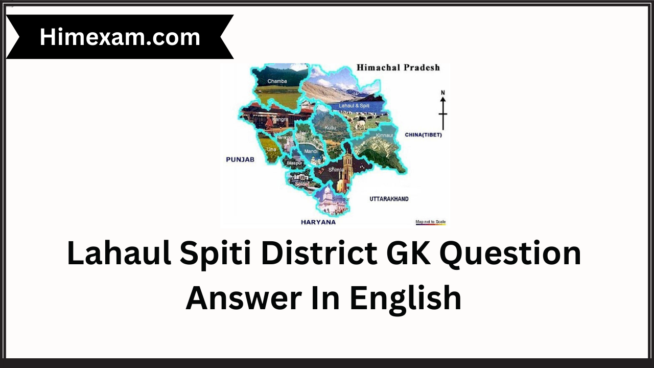 Lahaul Spiti District GK Question Answer In English