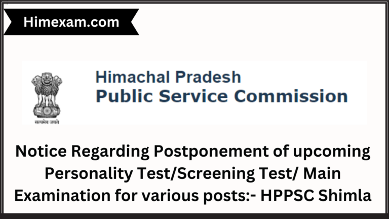 Notice Regarding Postponement of upcoming Personality Test/Screening Test/ Main Examination for various posts:- HPPSC Shimla