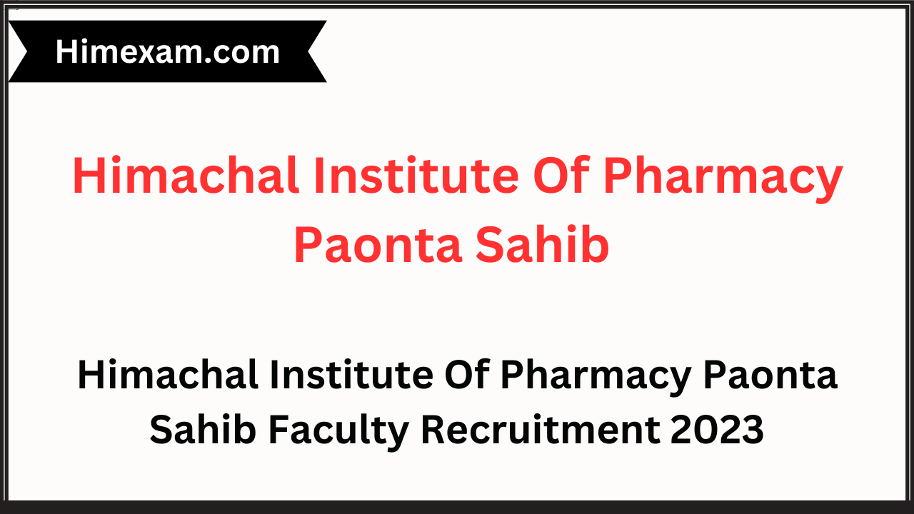 Himachal Institute Of Pharmacy Paonta Sahib Faculty Recruitment 2023