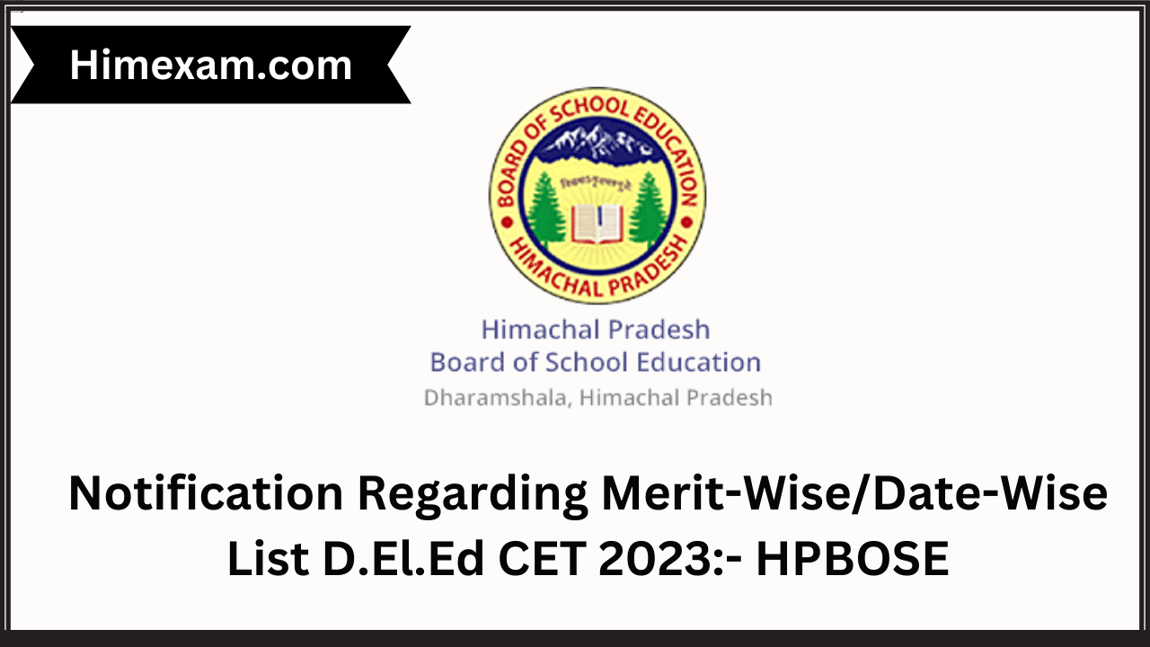 Notification Regarding Merit-Wise/Date-Wise List D.El.Ed CET 2023:- HPBOSE