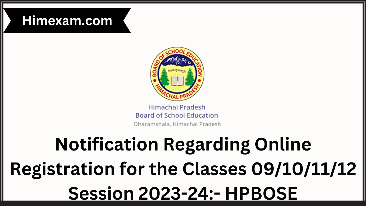 Notification Regarding Online Registration for the Classes 09/10/11/12 Session 2023-24:- HPBOSE