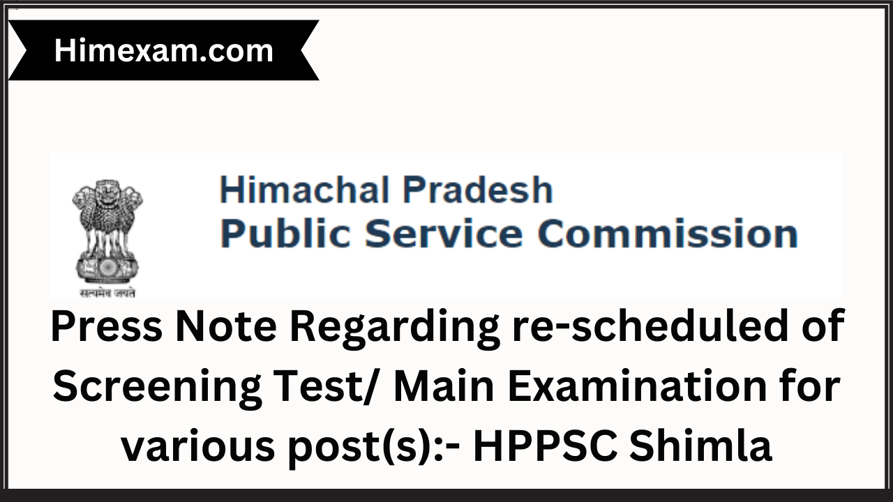 Press Note Regarding re-scheduled of Screening Test/ Main Examination for various post(s):- HPPSC Shimla