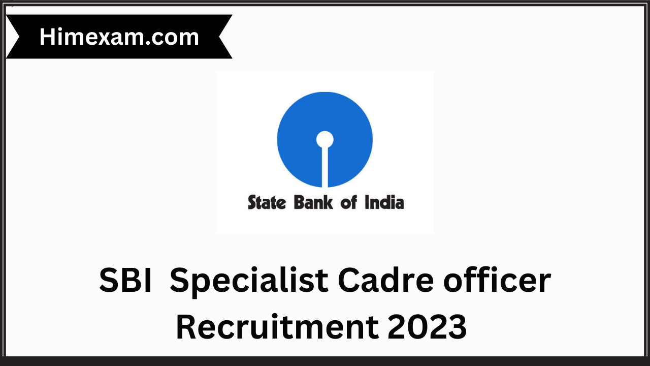 SBI Specialist Cadre officer Recruitment 2023 Notification & Apply