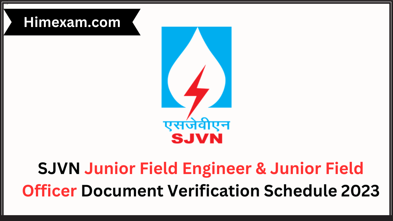 SJVN Junior Field Engineer & Junior Field Officer Document Verification Schedule 2023