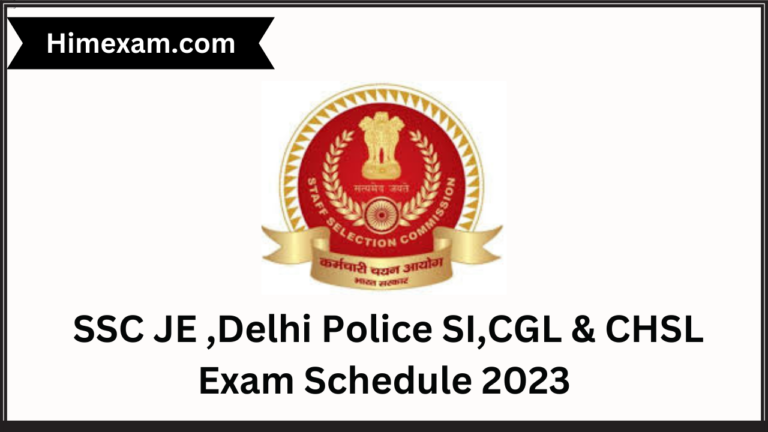 SSC JE ,Delhi Police SI,CGL & CHSL Exam Schedule 2023