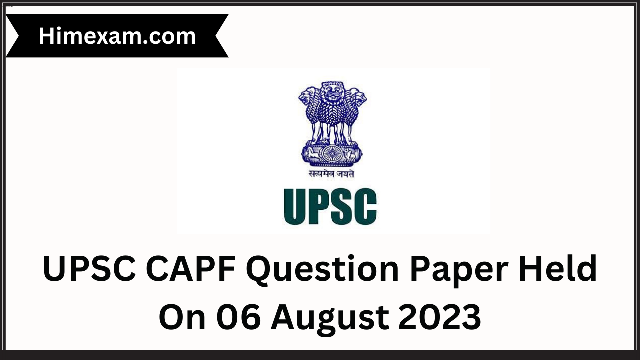 UPSC CAPF Question Paper Held On 06 August 2023