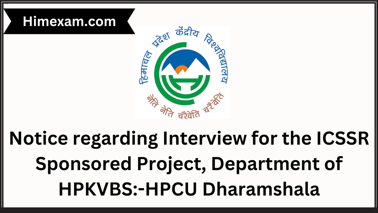 Notice regarding Interview for the ICSSR Sponsored Project Department of HPKVBS:-HPCU Dharamshala