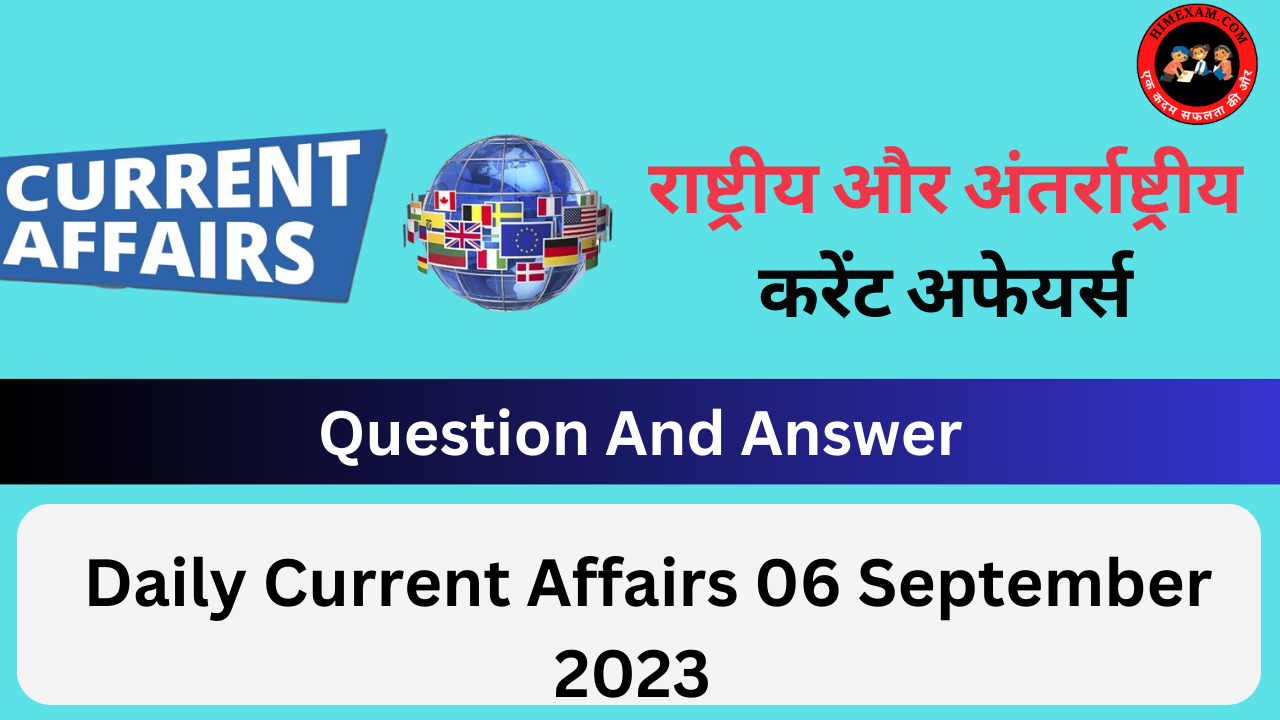 Daily Current Affairs 06 September 2023