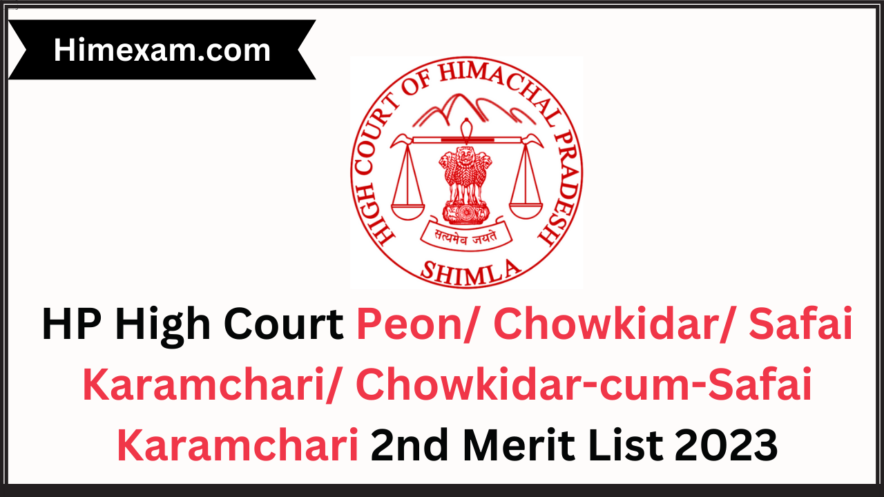 HP High Court Peon/ Chowkidar/ Safai Karamchari/ Chowkidar-cum-Safai Karamchari 2nd Merit List 2023