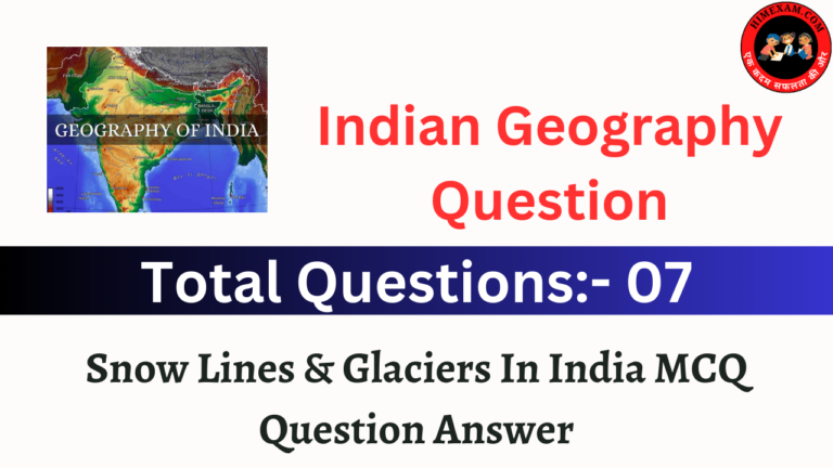 Snow Lines & Glaciers In India MCQ Question Answer