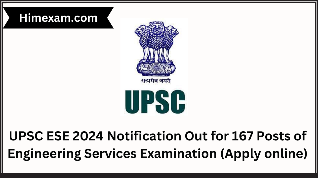 UPSC ESE 2024 Notification Out for 167 Posts of Engineering Services Examination (Apply online)